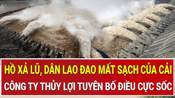Hồ xả lũ làm ngập trắng, dân lao đao mất sạch của cải: Công ty thủy lợi tuyên bố điều cực sốc