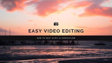 How to Nest Clips When Editing Video in Screenflow: Lori Ballen 2019