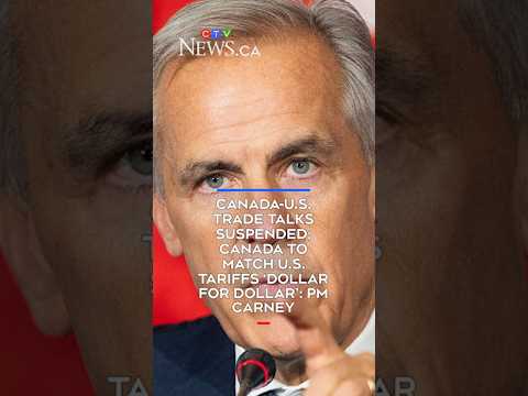 Canada-U.S. trade talks suspended; Canada to match U.S. tariffs ‘dollar for dollar’: PM Carney