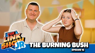 The Burning Bush || The Link Show JR