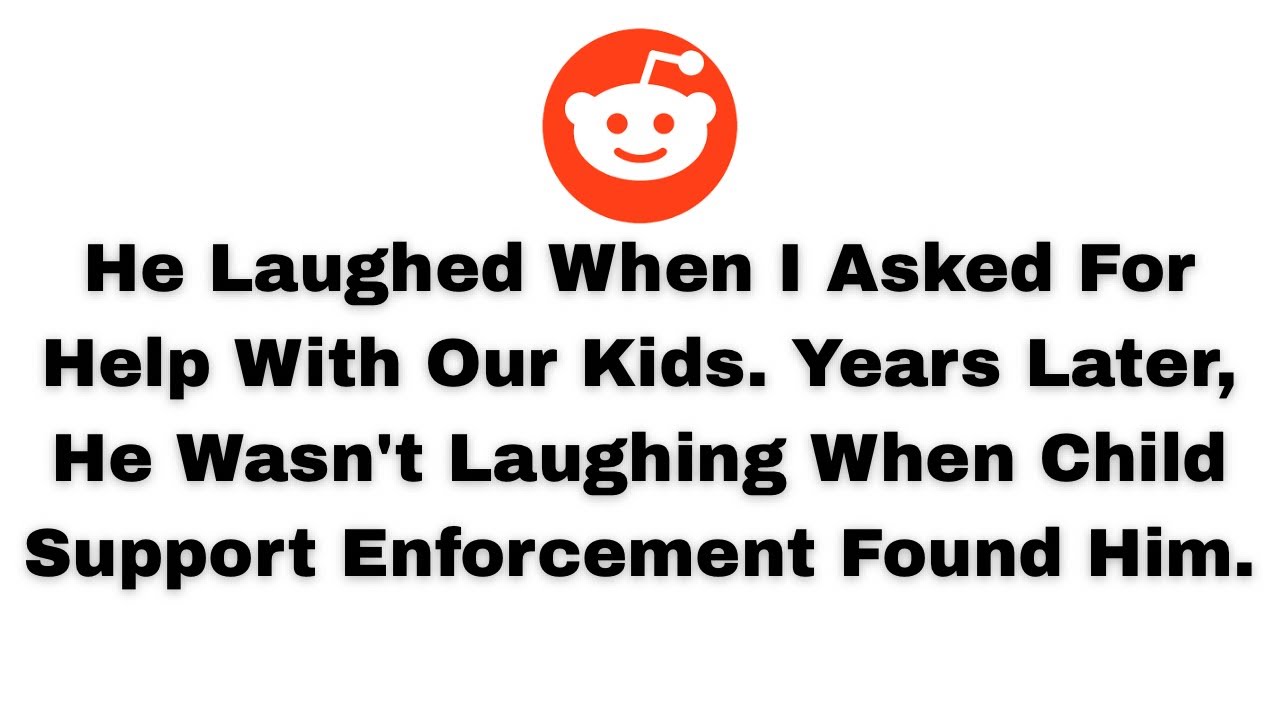  He Laughed When I Asked For Help With Our Kids. Years Later, He Wasn't Laughing When Child Support 
