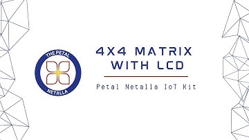 The Petal Netalla IoT Kit: 4 X 4 Matrix with LCD