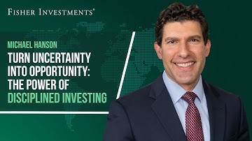 Turn Uncertainty into Opportunity: The Power of Disciplined Investing