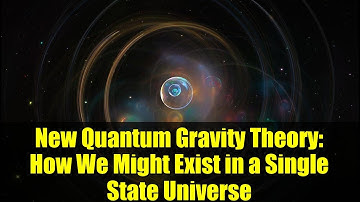 New Quantum Gravity Theory: How We Might Exist in a Single State Universe