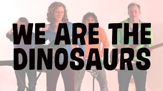 WE ARE THE DINOSAURS 