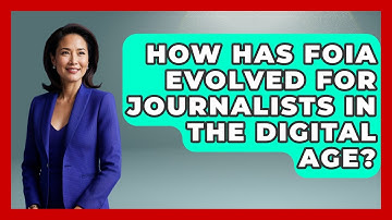 How Has FOIA Evolved For Journalists In The Digital Age? - Journalism Explained