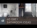 60 Grey Bathroom Ideas
