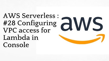 #28 Configuring VPC access for Lambda in Console  | AWS Serverless