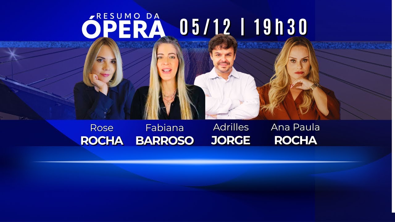 Adrilles Jorge, Fabiana Barroso, Rose Rocha e Ana Paula Rocha | Resumo da Ópera | 05/12/25