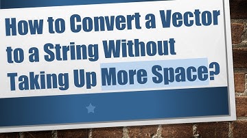 How to Convert a Vector to a String Without Taking Up More Space?