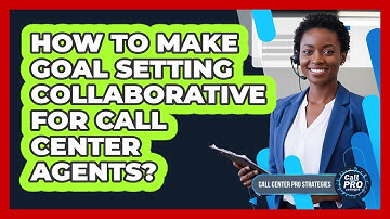 How To Make Goal Setting Collaborative For Call Center Agents?