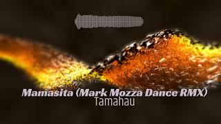 Tamahau-Mamasita (Mark Mozza Dance RMX)
