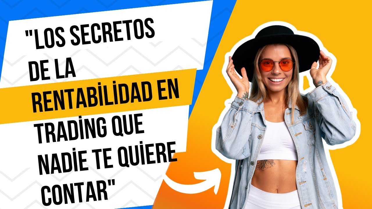 Los Secretos de la Rentabilidad en Trading que Nadie te Quiere Contar ...