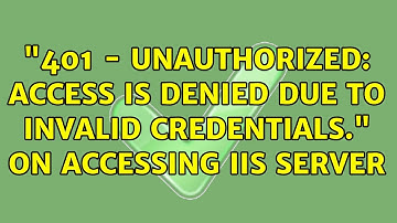 "401 - Unauthorized: Access is denied due to invalid credentials." On Accessing IIS server