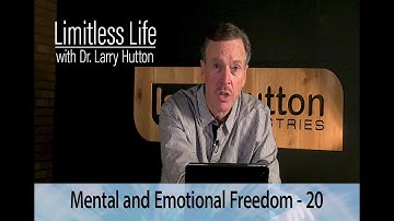 Limitless Life with Dr Larry Hutton - Mental & Emotional Freedom - Part 20