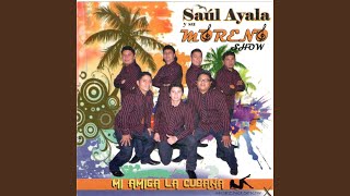 Video thumbnail of "Saul Ayala Y Su Moreno Show - Boquita Azucarada"