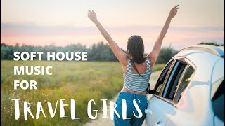 SOFT HOUSE MUSIC FOR TRAVEL GIRLS | 25 minute music mix 🎧 screenshot 1