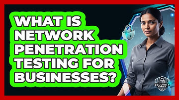 What Is Network Penetration Testing For Businesses?