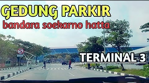 Rute Bandara Internasional Soekarno Hatta terminal 3~Cara parkir di bandara