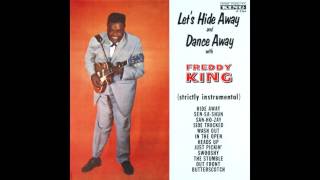 Freddie King - Let&#39;s Hide Away and Dance Away With Freddie King (Full Album)