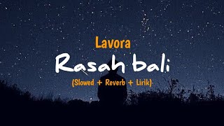 LAVORA - Rasah Bali  (Slowed + Reverb + Lirik)