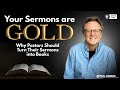 Your Sermons are Gold! Why Pastors Should Turn Their Sermons into Books