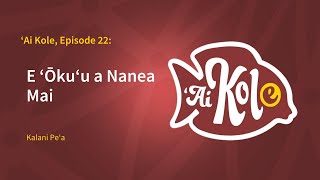 ʻAi Kole, Episode 22: E ʻŌkuʻu a Nanea Mai