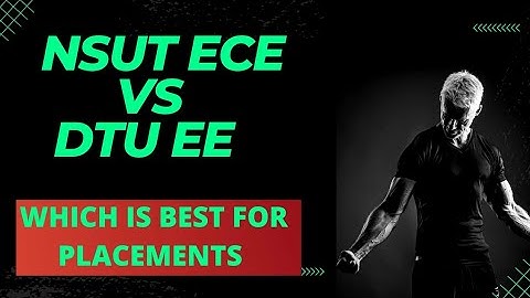 NSUT ECE vs DTU EE Full Branch details and comparison which is best for placements,average package