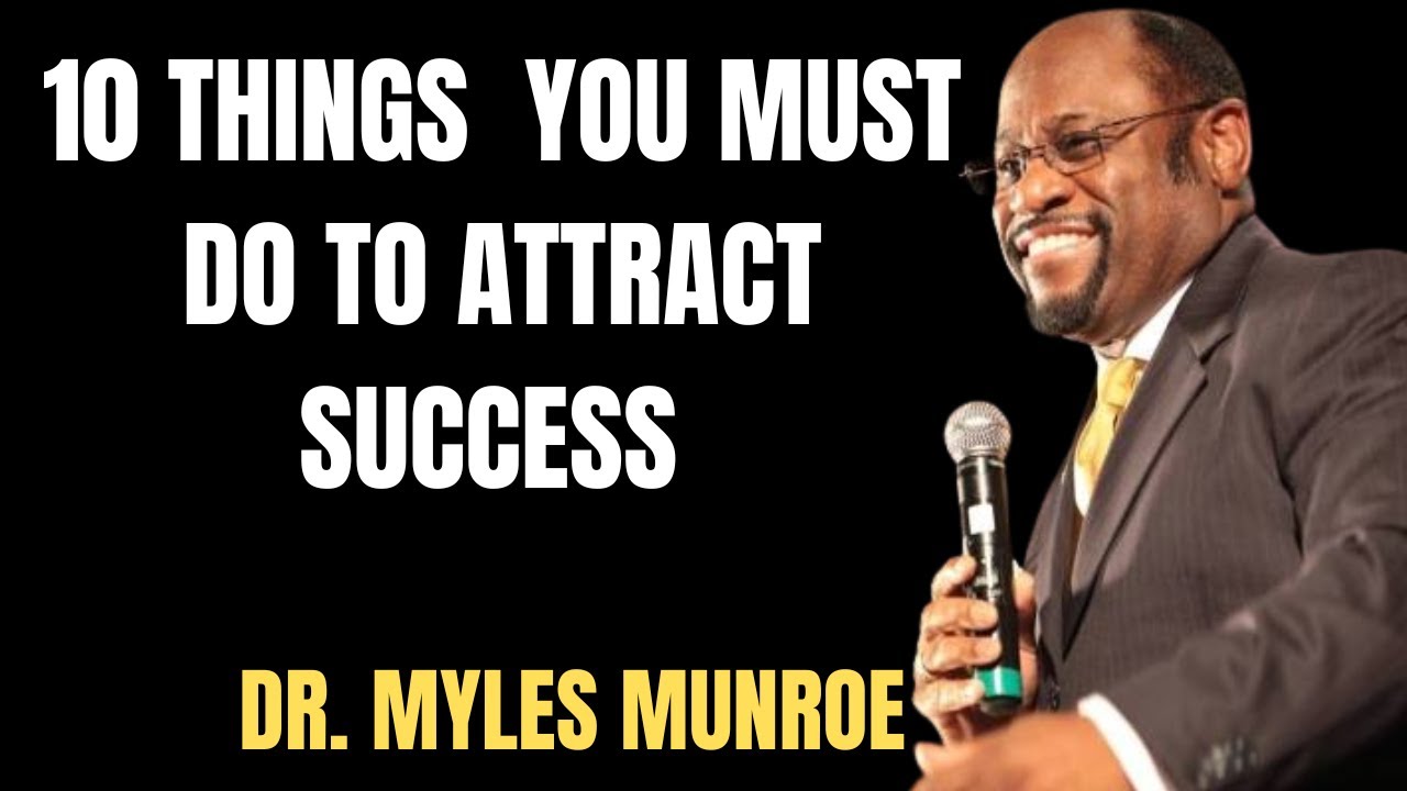 10 THINGS YOU MUST DO TO ATTRACT SUCCESS - Myles Munroe Motivation ...