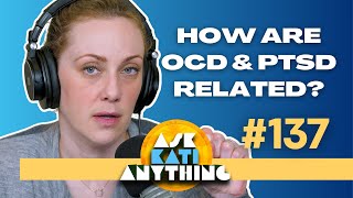 The Truth About OCD, PTSD, and How They're Related | AKA ep.137