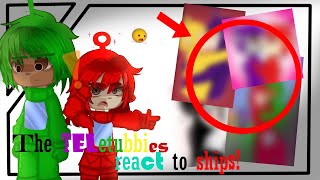 The Teletubbies react to ships! || Tele/slendytubbies || ⚠cUrSeD ships and AU⚠