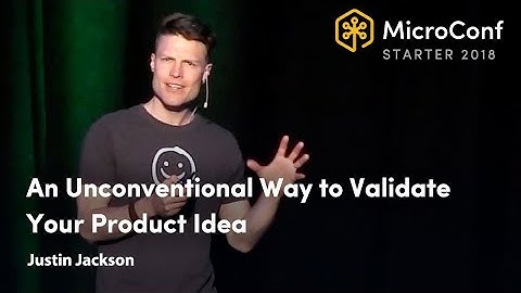 An Unconventional Way to Validate Your Product Idea – Justin Jackson – MicroConf Starter 2018