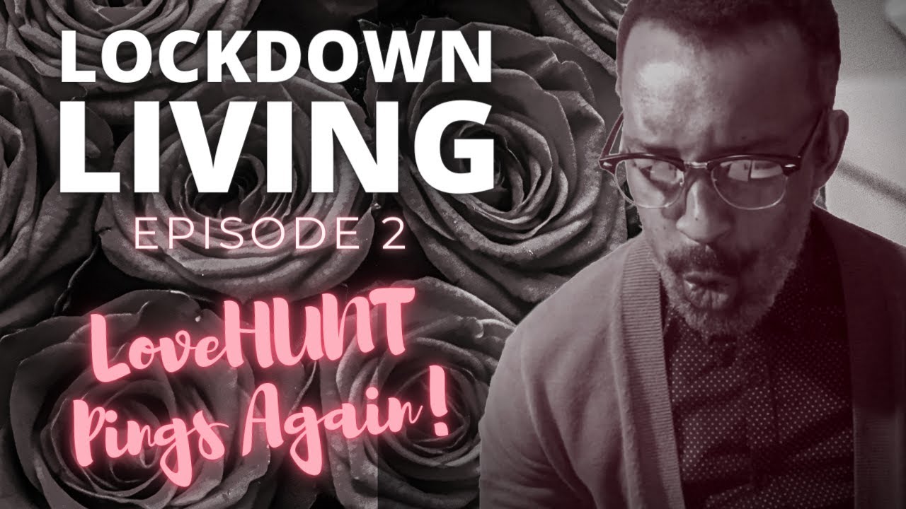 Lockdown Living Episode 2: LoveHUNT Pings Again!