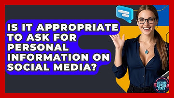 Is It Appropriate To Ask For Personal Information On Social Media? - Customer Support Coach