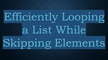 Efficiently Looping a List While Skipping Elements