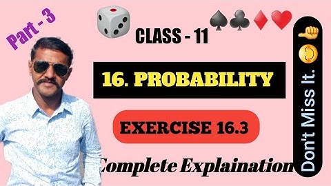 Class - 11 MATH :: 16. PROBABILITY🎲 :: (3/3) EXERCISE 16.3 Solved :: LOKESH. R😊💐