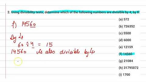 Using divisibility tests, determine which of the following numbers are divisible by 4; by 8: 14560