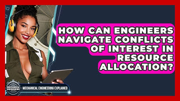 How Can Engineers Navigate Conflicts Of Interest In Resource Allocation?