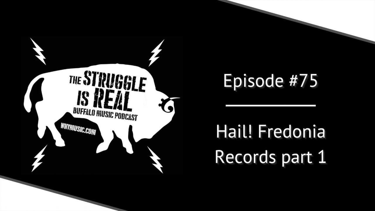 The Struggle is Real Buffalo Music Podcast - Episode #75 - HAIL Fredonia Records (Part 1)
