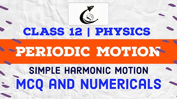 🟠CLASS 12 PHYSICS | Periodic Motion Simple Harmonic Motion SHM | MCQ and Numericals | Sujan Dahal