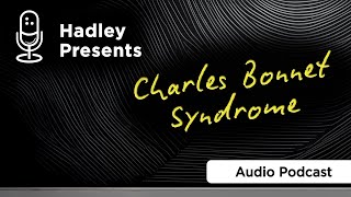Visual Hallucinations with Vision Loss: What You Should Know About Charles - Hadley Presents