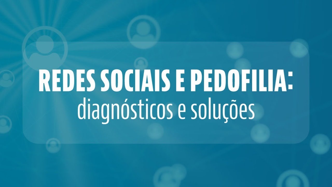 Redes Sociais e Pedofilia: diagnósticos e soluções