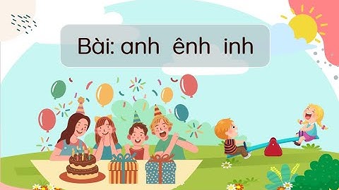 anh - ênh - inh (Phần 1) - Tiếng Việt 1 - Chân trời sáng tạo - OLM.VN