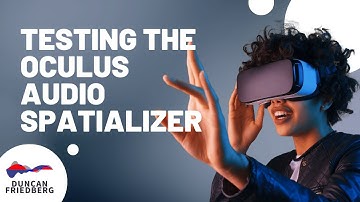 Testing The Oculus Audio Spatializer in Unity