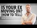 Is Your Ex Moving On? (How To Tell)