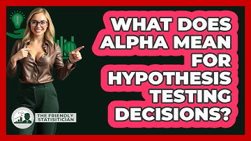 What Does Alpha Mean For Hypothesis Testing Decisions?