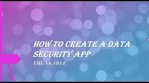 How To Create A Data and Security App On Thunkable
