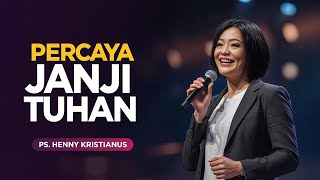 PERCAYA JANJI TUHAN - PS. HENNY KRISTIANUS