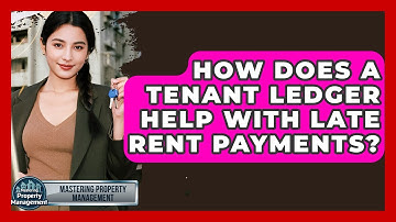 How Does A Tenant Ledger Help With Late Rent Payments? - Mastering Property Management