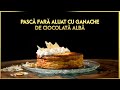 Pasca fara Aluat cu Ganache de Ciocolata Alba - By Blenchef